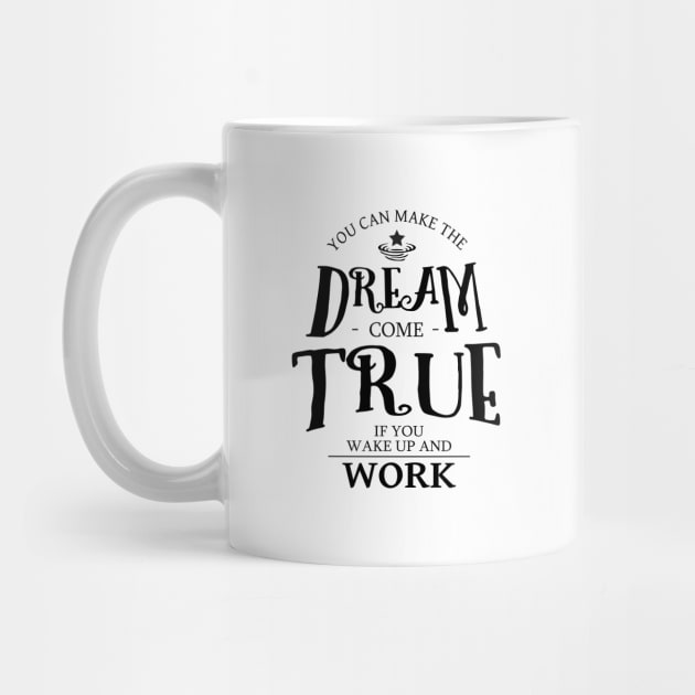 You can make the dream come true if you wake up and work, Drive and Ambition quotes by FlyingWhale369